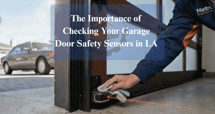 checking a garage door sensor by metro garage doors repair technician